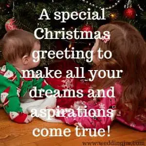 A special Christmas greeting to make all your dreams and aspirations come true!