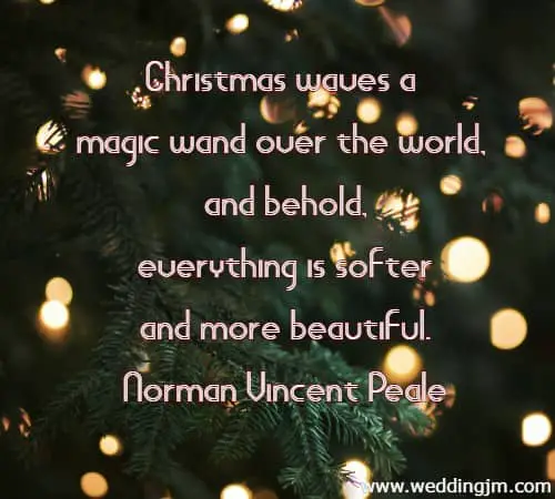 Christmas waves a magic wand over the world, and behold, everything is softer and more beautiful.