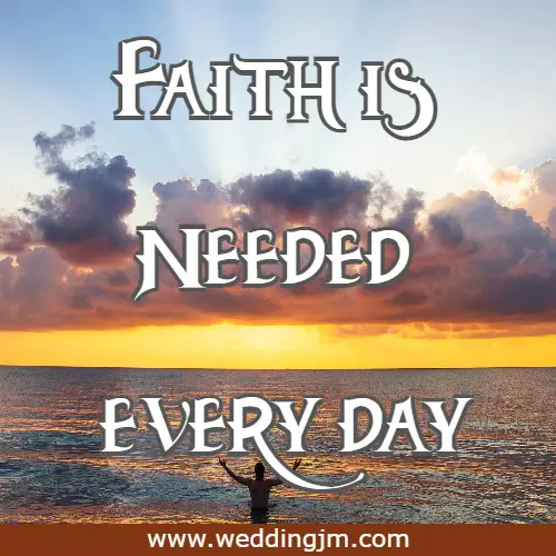 Faith is needed every day