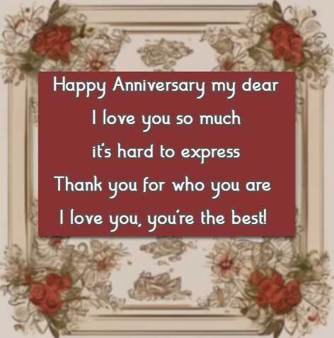 Happy Anniversary my dear I love you so much it's hard to express Thank you for who you are I love you, you're the best!