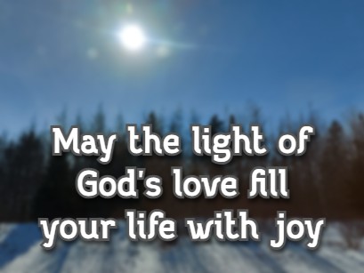 May the light of God's love fill your life with joy.