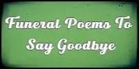 Funeral Poems To Say Goodbye