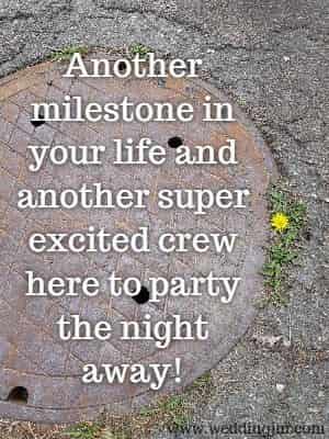 Another milestone in your life and another super excited crew here to party the night away!