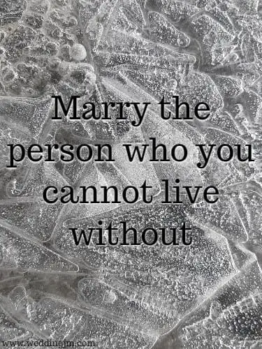 marry the person who you cannot live without