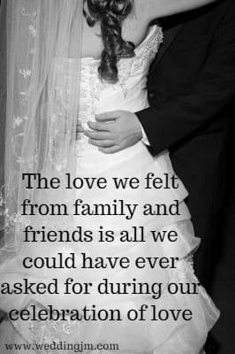 The love we felt from family and friends is all we could have ever asked for during our celebration of love
