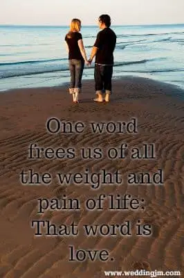 One word frees us of all the weight and pain of life: That word is love.