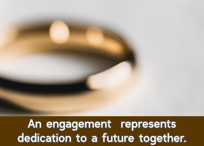 An engagement  represents dedication to a future together.