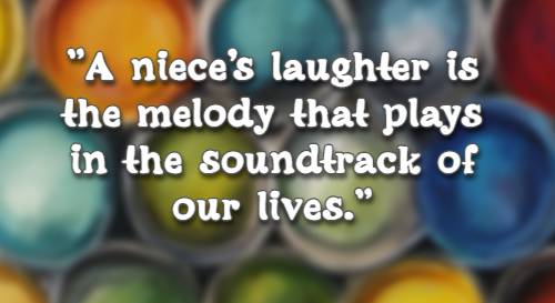 A niece's laughter is the melody that plays in the soundtrack of our lives.