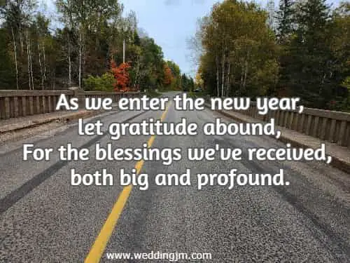 As we enter the new year, let gratitude abound, For the blessings we've received, both big and profound.