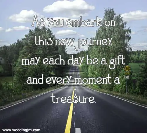 As you embark on this new journey, may each day be a gift and every moment a treasure.
