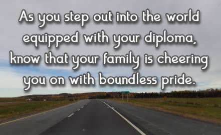 As you step out into the world equipped with your diploma, know that your family is cheering you on with boundless pride.