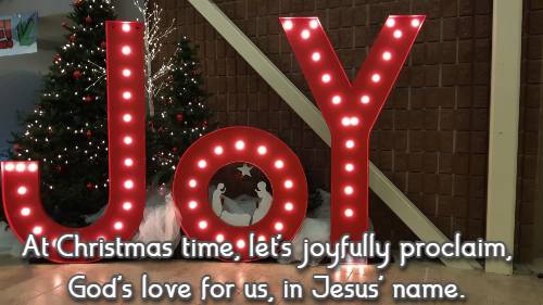 At Christmas time, let's joyfully proclaim, God's love for us, in Jesus' name.