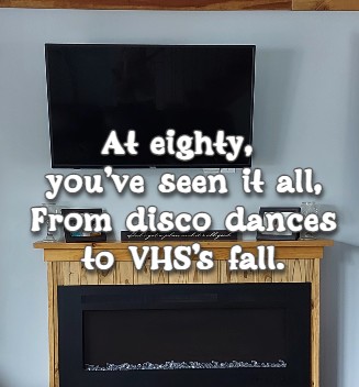 At eighty, you've seen it all, From disco dances to VHS's fall.