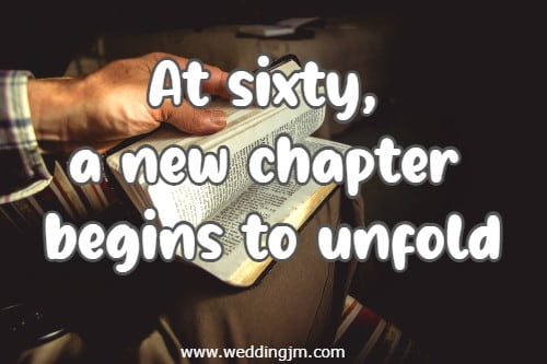 At sixty, a new chapter begins to unfold