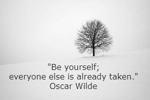 Be yourself; everyone else is already taken