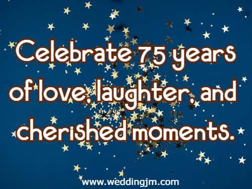 Celebrate 75 years of love, laughter, and cherished moments.