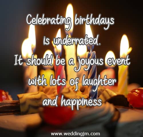 Celebrating birthdays is underrated. It should be a joyous event with lots of laughter and happiness.
