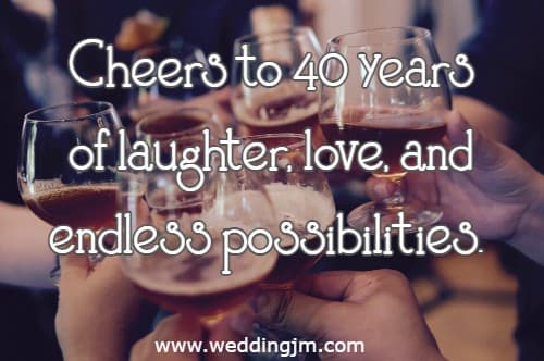 Cheers to 40 years of laughter, love, and endless possibilities.
