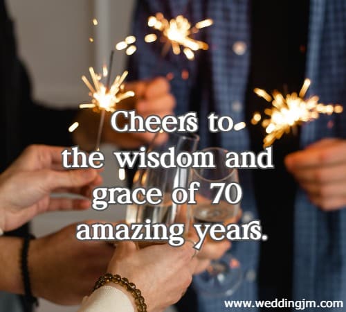Cheers to the wisdom and grace of 70 amazing years.