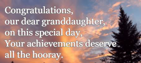 Congratulations, our dear granddaughter, on this special day, Your achievements deserve all the hooray.