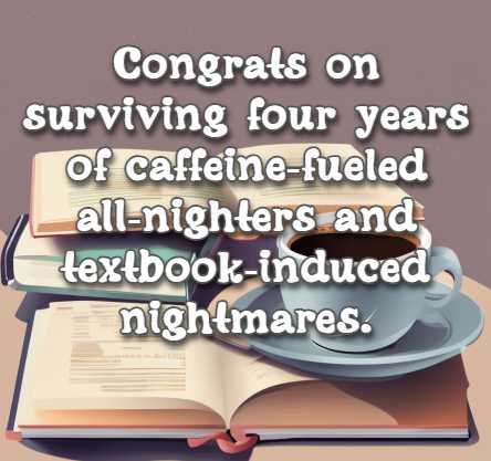 Congrats on surviving four years of caffeine-fueled all-nighters and textbook-induced nightmares.