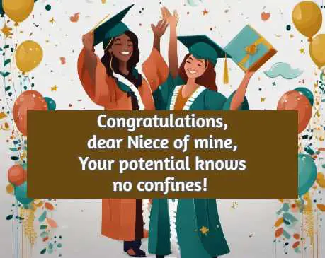 Congratulations, dear Niece of mine, Your potential knows no confines!