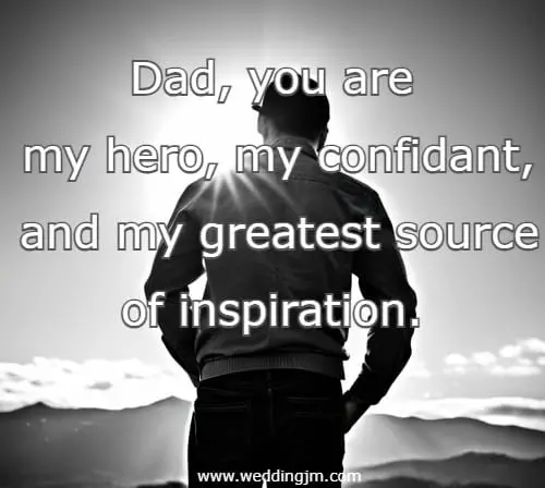 You are my hero, my confidant, and my greatest source of inspiration. 