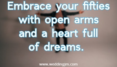 embrace your fifties with open arms and a heart full of dreams