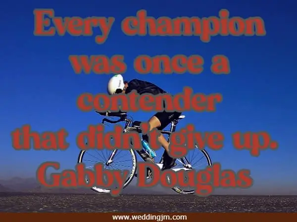Every champion was once a contender that didn�t give up.