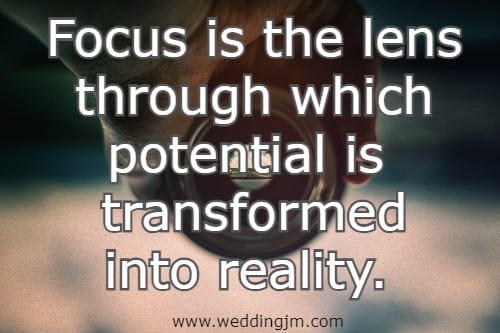 Focus is the lens through which potential is transformed into reality.
