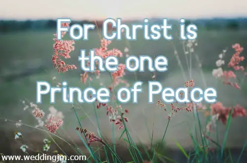 For Christ is the one Prince of Peace
