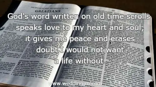 	God's word written on old time scrolls speaks love to my heart and soul; it gives me peace and erases doubt I would not want a life without.