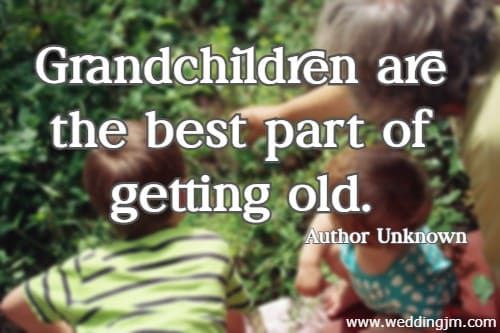 Grandchildren are the best part of getting old. Author Unknown
