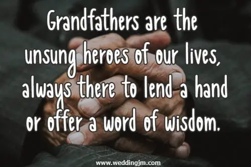 Grandfathers are the unsung heroes of our lives, always there to lend a hand or offer a word of wisdom.