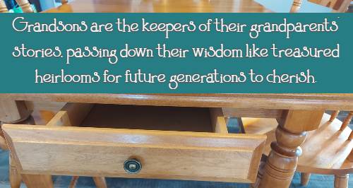 Grandsons are the keepers of their grandparents' stories, passing down their wisdom like treasured heirlooms for future generations to cherish.