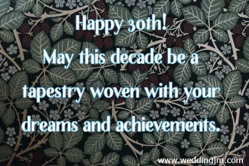 Happy 30th! May this decade be a tapestry woven with your dreams and achievements.