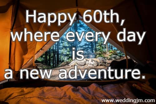 Happy 60th, where every day is a new adventure.