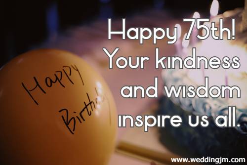  Happy 75th! Your kindness and wisdom inspire us all.