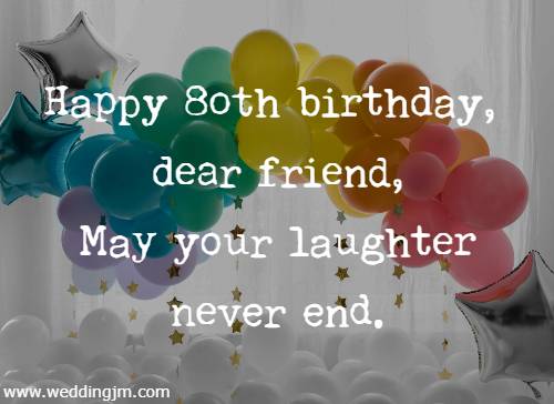happy 80th birthday, dear friend, may your laughter never end