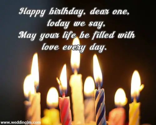 Happy birthday, dear one so dear, May your heart be filled with joy and cheer