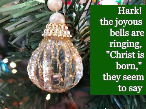 Hark! the joyous bells are ringing, Christ is born, they seem to say