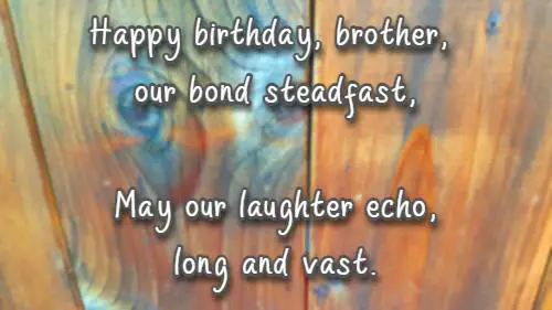 Happy birthday, brother, our bond steadfast, May our laughter echo, long and vast.