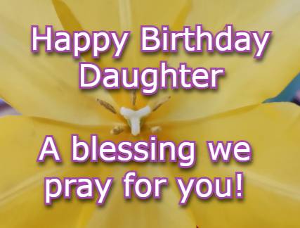 Happy Birthday Daughter A blessing we pray for you!
