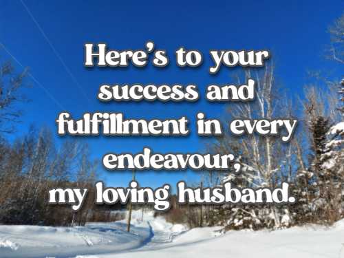 Here's to your success and fulfillment in every endeavour, my loving husband.