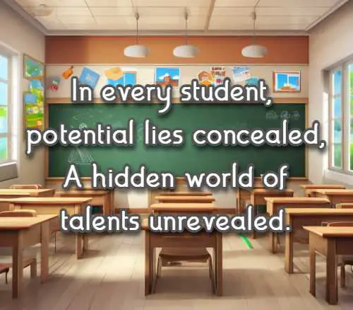 In every student, potential lies concealed, A hidden world of talents unrevealed