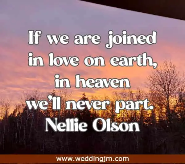 If we are joined in love on earth, in heaven we'll never part.