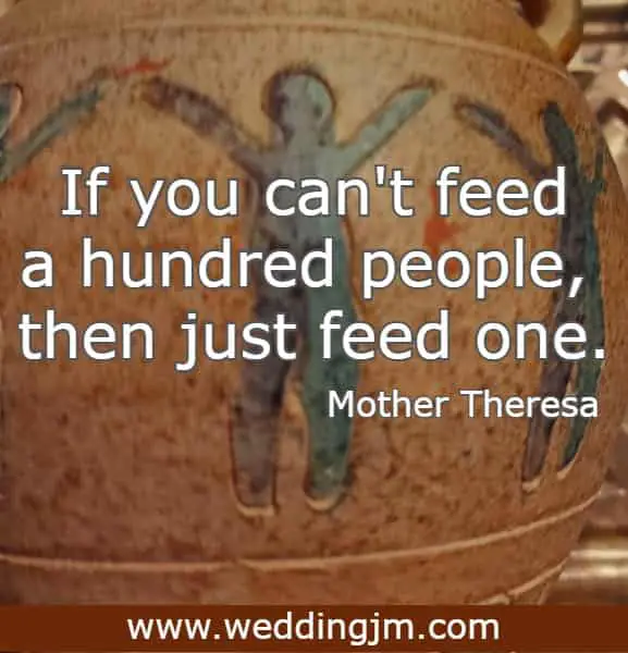 If you can't feed a hundred people, then just feed one.
