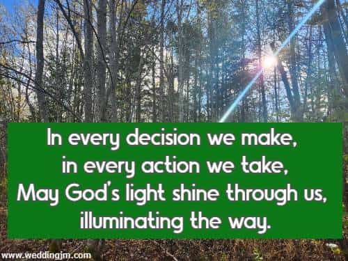In every decision we make, in every action we take, May God's light shine through us, illuminating the way.
