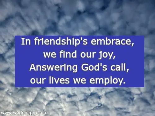 In friendship's embrace, we find our joy, Answering God's call, our lives we employ.