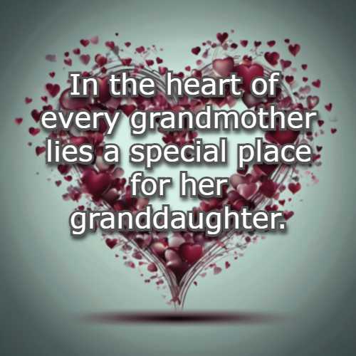 In the heart of every grandmother lies a special place for her granddaughter.